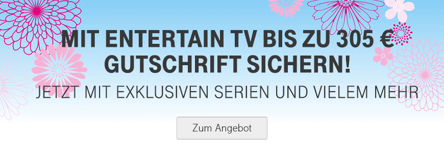 Verlngert bis 30.07.2018: 120  fr MagentaZuhause und bis zu 240  fr EntertainTV