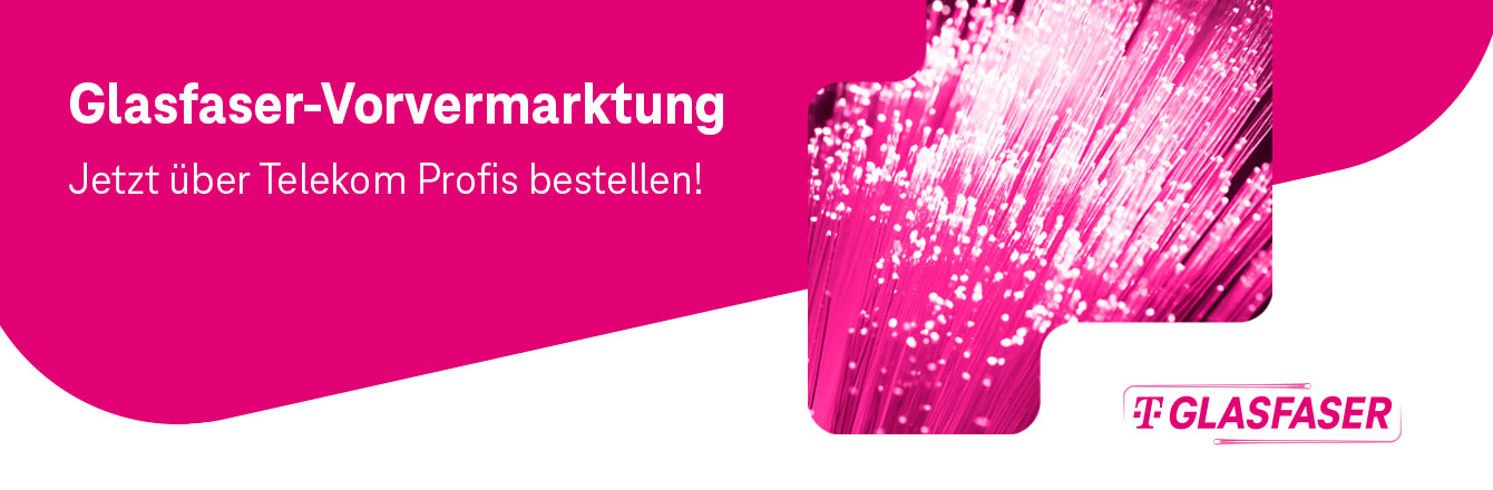 Glasfaser-Vorvermarktung jetzt ber Telekom Profis buchen!